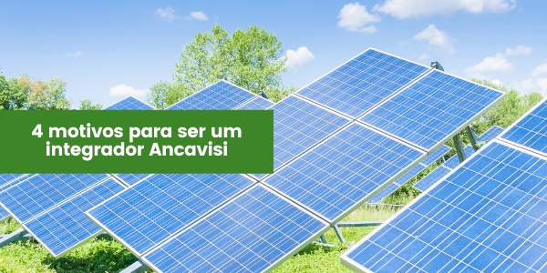 4 motivos para um integrador fotovoltaico ser parceiro Ancavisi