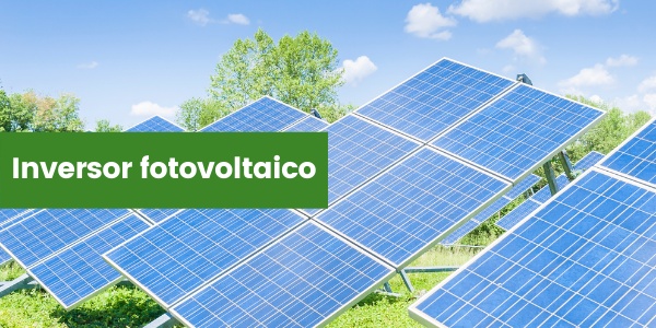 Inversor fotovoltaico: conheça suas funcionalidades e benefícios!